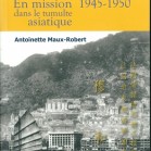 Henri Maux. En mission dans le tumulte asiatique 1945-1950