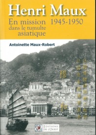 Henri Maux. En mission dans le tumulte asiatique 1945-1950