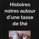 Histoires noires autour d'une tasse de thé