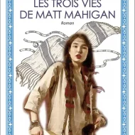 Les trois vies de Matt Mahigan le nouveau livre de Dominique Marcoux