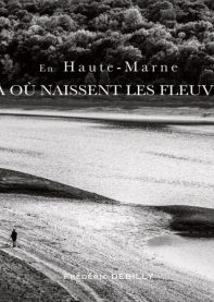 En Haute-Marne, là où naissent les fleuves