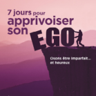7 jours pour apprivoiser son ego
