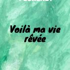 Voilà ma vie rêvée